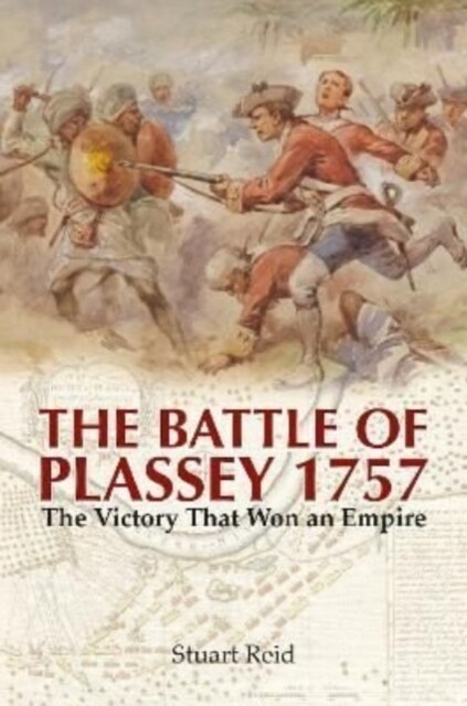 The Battle of Plassey 1757 : The Victory That Won an Empire (Paperback)