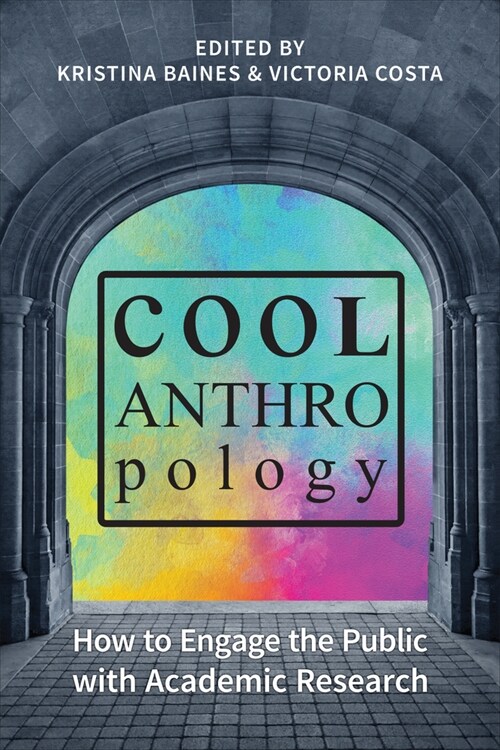 Cool Anthropology: How to Engage the Public with Academic Research (Paperback)