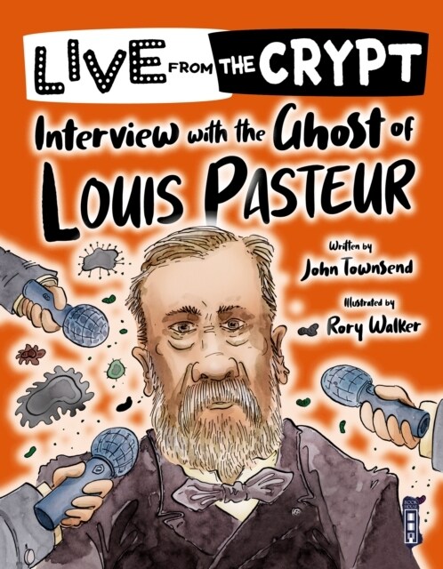 Live from the crypt: Interview with the ghost of Louis Pasteur (Paperback, Illustrated ed)