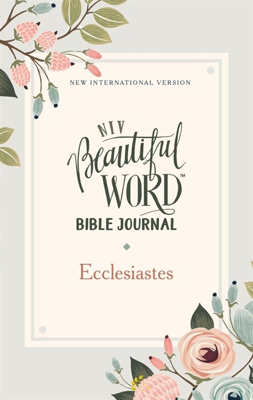 NIV, Beautiful Word Bible Journal, Ecclesiastes, Paperback, Comfort Print (Paperback)