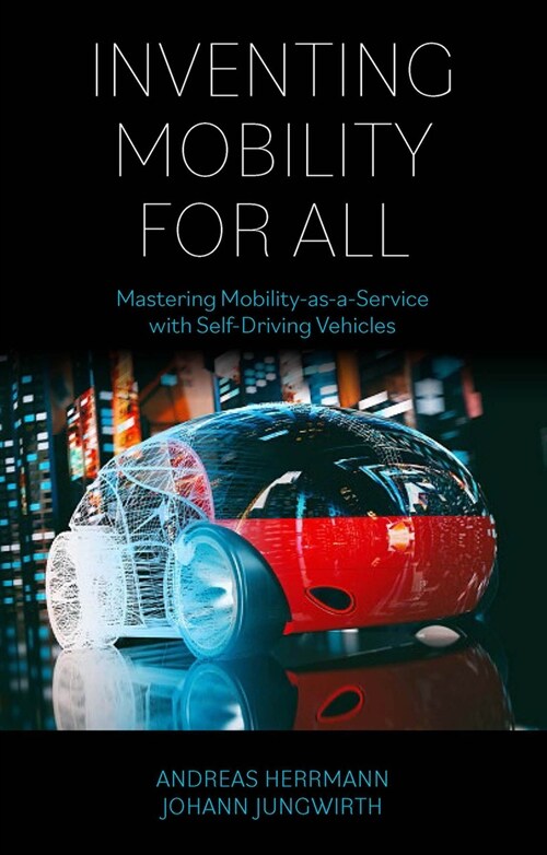 Inventing Mobility for All : Mastering Mobility-as-a-Service with Self-Driving Vehicles (Paperback)