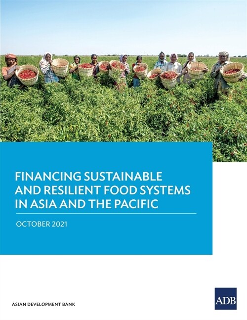 Financing Sustainable and Resilient Food Systems in Asia and the Pacific (Paperback)