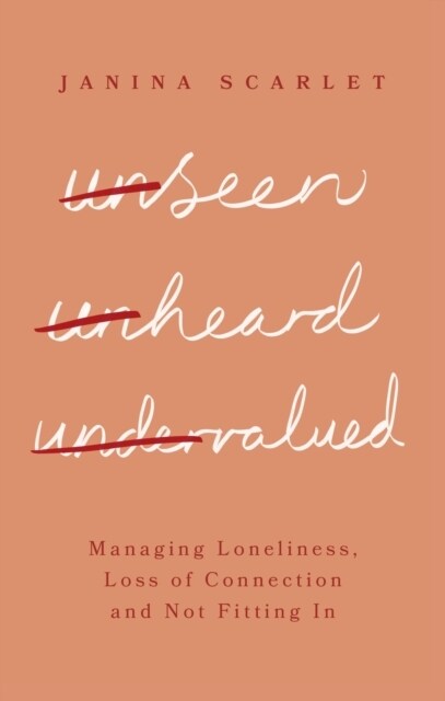 Unseen, Unheard, Undervalued : Managing Loneliness, Loss of Connection and Not Fitting In (Paperback)