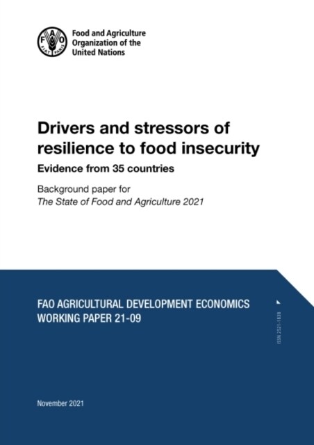Drivers and stressors of resilience to food insecurity - Evidence from 35 countries : Background paper for The State of Food and Agriculture 2021. FAO (Paperback)