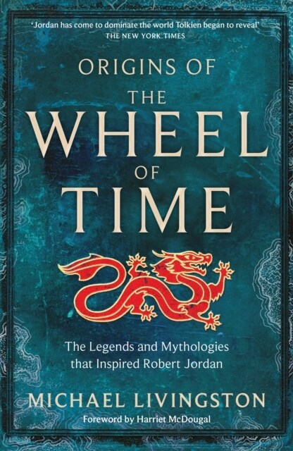 Origins of The Wheel of Time : The Legends and Mythologies that Inspired Robert Jordan (Hardcover)
