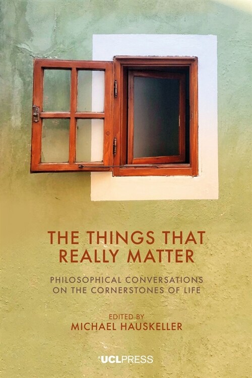 The Things That Really Matter : Philosophical Conversations on the Cornerstones of Life (Hardcover)