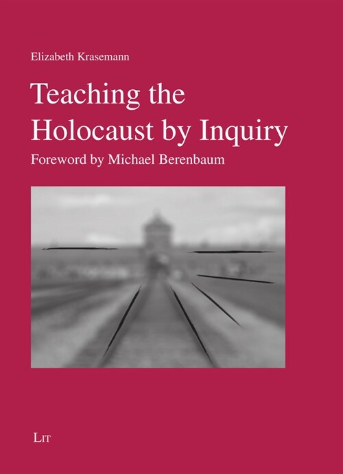 Teaching the Holocaust by Inquiry: Foreword by Michael Berenbaum (Paperback)