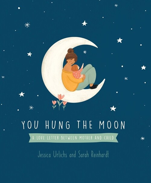 You Hung the Moon: A Love Letter Between Mother and Child. (Hardcover)