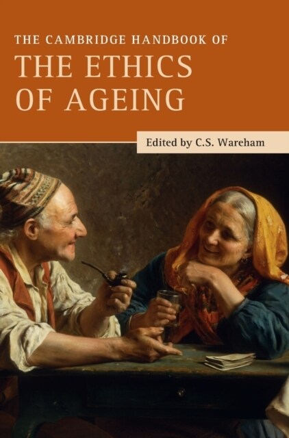 The Cambridge Handbook of the Ethics of Ageing (Hardcover, New ed)