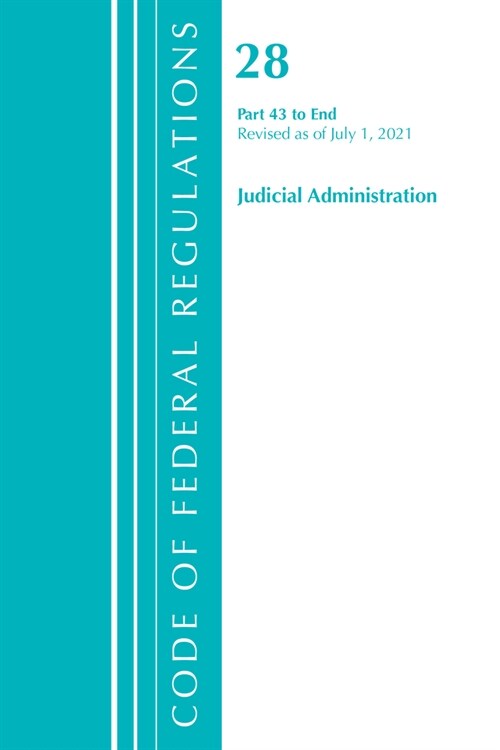 Code of Federal Regulations, Title 28 Judicial Administration 43-End, Revised as of July 1, 2021 (Paperback)