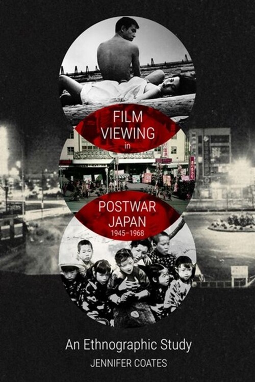 Film Viewing in Postwar Japan, 1945-1968: An Ethnographic Study (Hardcover)