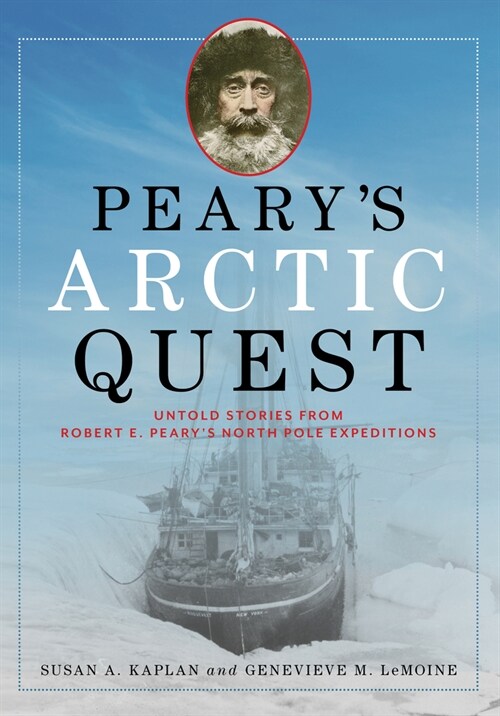 Pearys Arctic Quest: Untold Stories from Robert E. Pearys North Pole Expeditions (Paperback)