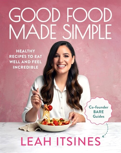 Good Food Made Simple : Healthy recipes to eat well and feel incredible (Paperback)