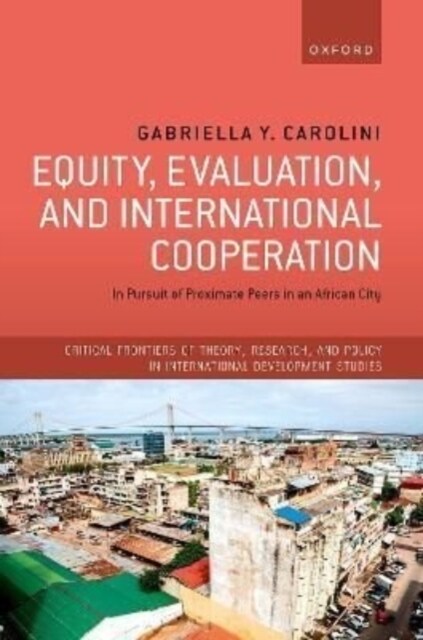 Equity, Evaluation, and International Cooperation : In Pursuit of Proximate Peers in an African City (Hardcover)
