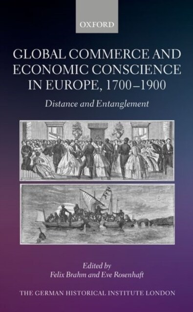 Global Commerce and Economic Conscience in Europe, 1700-1900 : Distance and Entanglement (Hardcover)