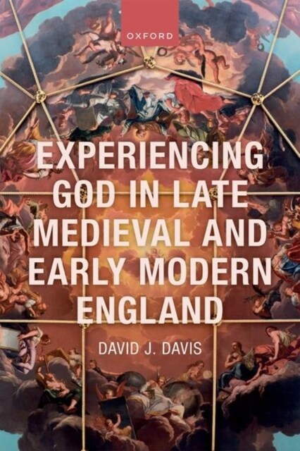 Experiencing God in Late Medieval and Early Modern England (Hardcover)