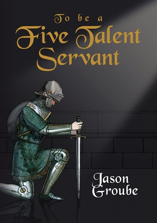 To Be a Five Talent Servant (Paperback)