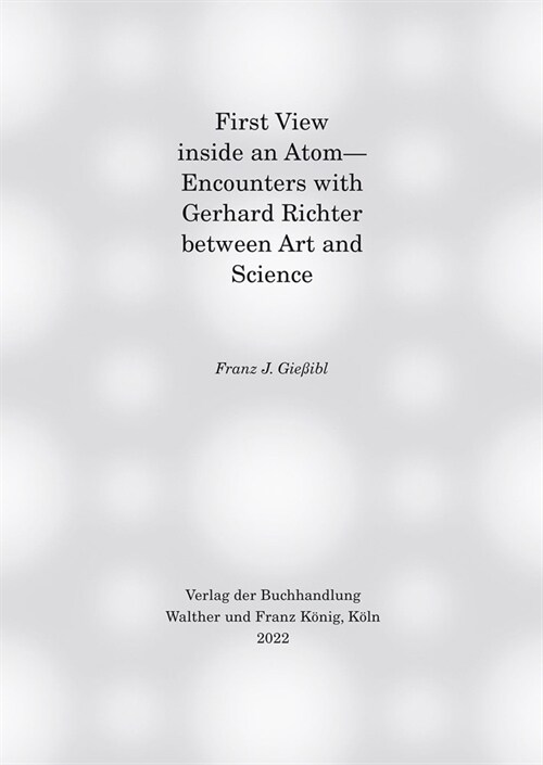 First View Inside an Atom: Encounters with Gerhard Richter Between Art and Science (Hardcover)