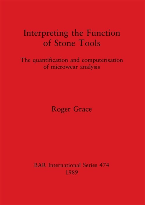 Interpreting the Function of Stone Tools : The quantification and computerisation of microwear analysis (Paperback)