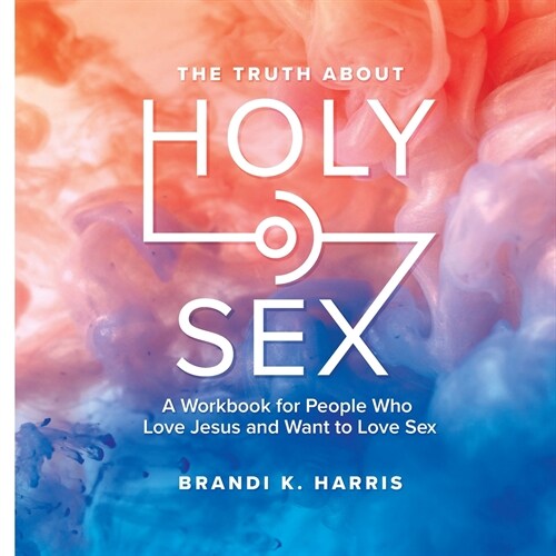 알라딘 The Truth About Holy Sex A Workbook For People Who Love Jesus And Want To Love Sex Paperback 