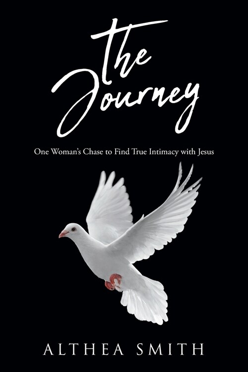 The Journey: One Womans Chase to Find True Intimacy with Jesus: Based on Althea Smiths life story (Paperback)