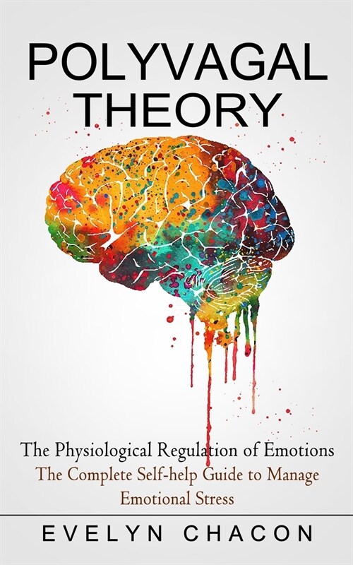 Polyvagal Theory: The Physiological Regulation of Emotions (The Complete Self-help Guide to Manage Emotional Stress) (Paperback)