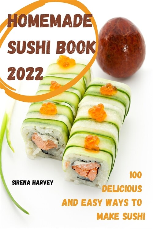 Homemade Sushi Book 2022: 100 Delicious and Easy Ways to Make Sushi (Paperback)