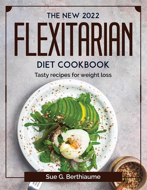 The New 2022 Flexitarian Diet Cookbook: Tasty recipes for weight loss (Paperback)