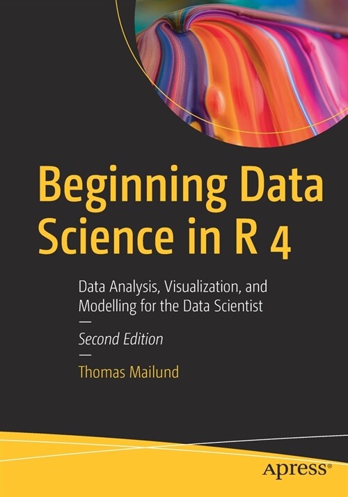 Beginning Data Science in R 4: Data Analysis, Visualization, and Modelling for the Data Scientist (Paperback, 2)