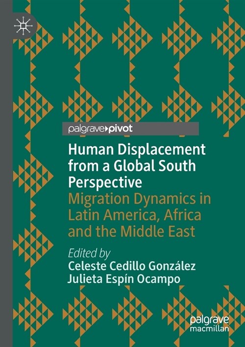 Human Displacement from a Global South Perspective: Migration Dynamics in Latin America, Africa and the Middle East (Paperback)