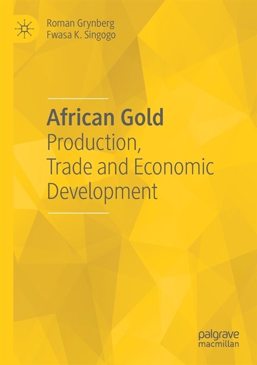 African Gold: Production, Trade and Economic Development (Paperback)