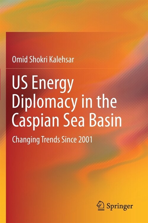 US Energy Diplomacy in the Caspian Sea Basin: Changing Trends Since 2001 (Paperback)