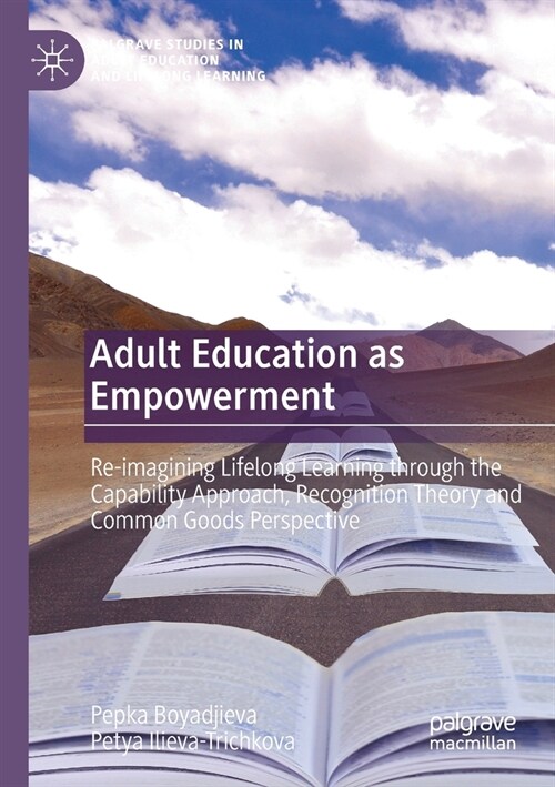 Adult Education as Empowerment: Re-imagining Lifelong Learning through the Capability Approach, Recognition Theory and Common Goods Perspective (Paperback)