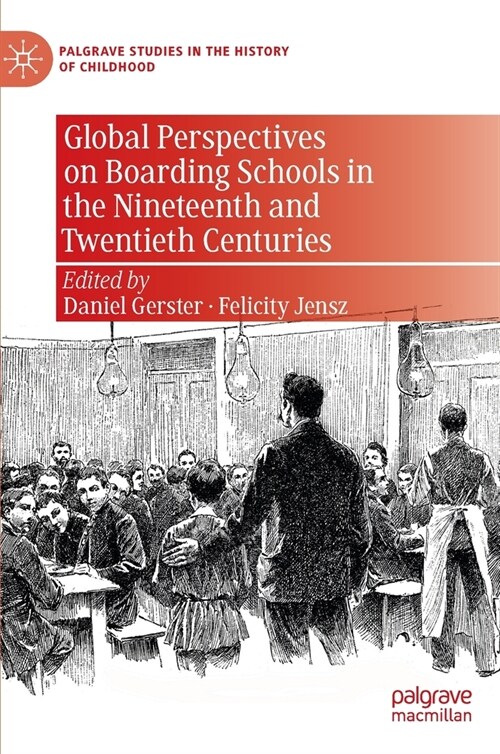 Global Perspectives on Boarding Schools in the Nineteenth and Twentieth Centuries (Hardcover)