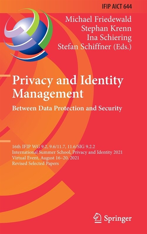 Privacy and Identity Management. Between Data Protection and Security: 16th IFIP WG 9.2, 9.6/11.7, 11.6/SIG 9.2.2 International Summer School, Privacy (Hardcover)