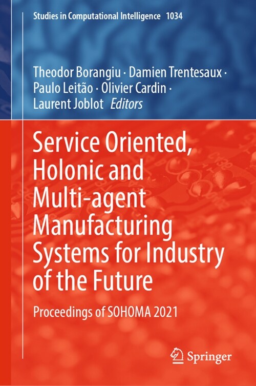 Service Oriented, Holonic and Multi-agent Manufacturing Systems for Industry of the Future: Proceedings of SOHOMA 2021 (Hardcover)