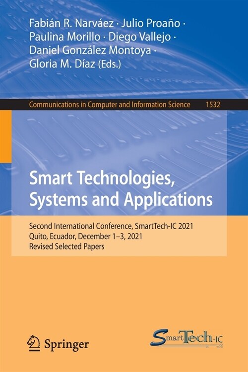 Smart Technologies, Systems and Applications: Second International Conference, SmartTech-IC 2021, Quito, Ecuador, December 1-3, 2021, Revised Selected (Paperback)