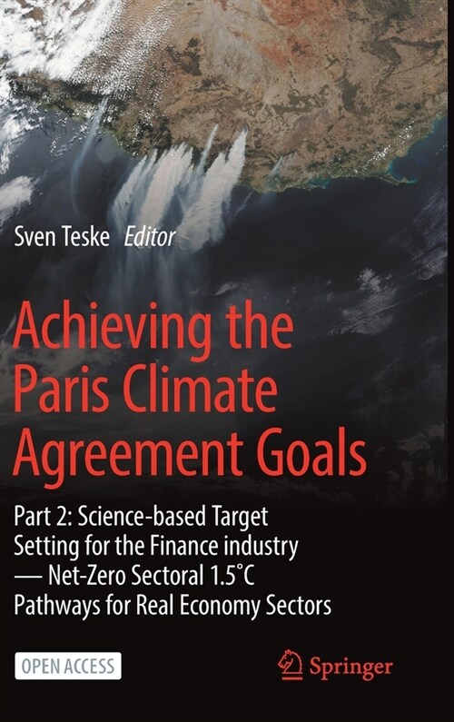 Achieving the Paris Climate Agreement Goals: Part 2: Science-Based Target Setting for the Finance Industry -- Net-Zero Sectoral 1.5˚c Pathways fo (Hardcover, 2022)