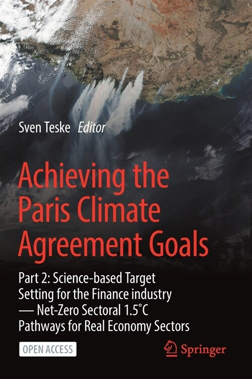 Achieving the Paris Climate Agreement Goals: Part 2: Science-Based Target Setting for the Finance Industry -- Net-Zero Sectoral 1.5˚c Pathways fo (Paperback, 2022)