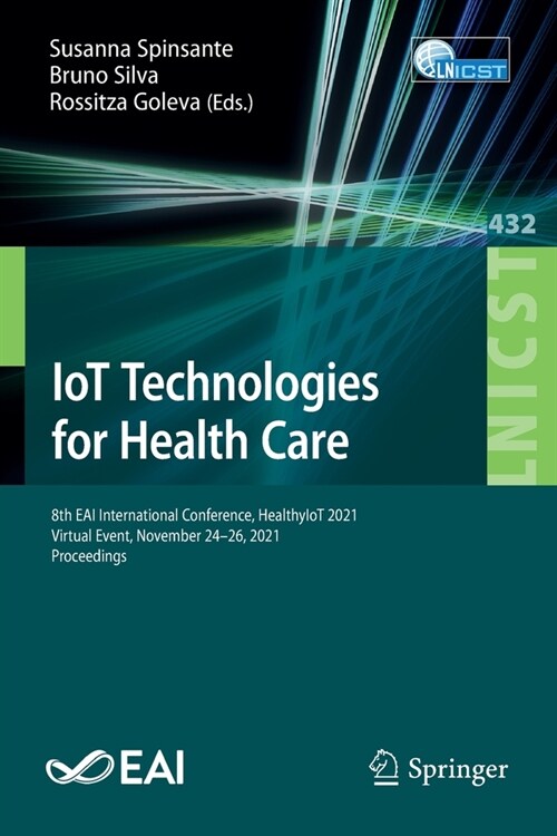 IoT Technologies for Health Care: 8th EAI International Conference, HealthyIoT 2021, Virtual Event, November 24-26, 2021, Proceedings (Paperback)