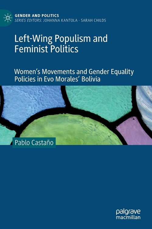 Left-Wing Populism and Feminist Politics: Womens Movements and Gender Equality Policies in Evo Morales Bolivia (Hardcover)