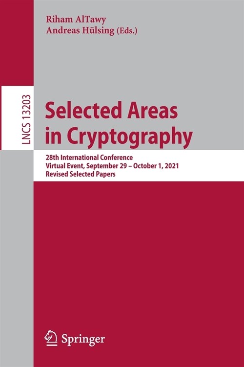 Selected Areas in Cryptography: 28th International Conference, Virtual Event, September 29 - October 1, 2021, Revised Selected Papers (Paperback)