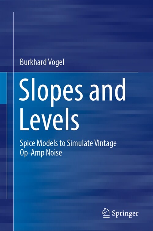 Slopes and Levels: Spice Models to Simulate Vintage Op-Amp Noise (Hardcover, 2022)