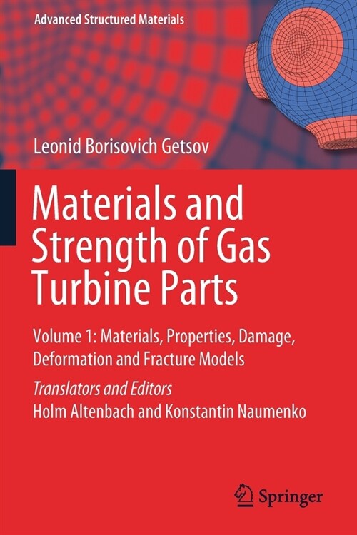 Materials and Strength of Gas Turbine Parts: Volume 1: Materials, Properties, Damage, Deformation and Fracture Models (Paperback)