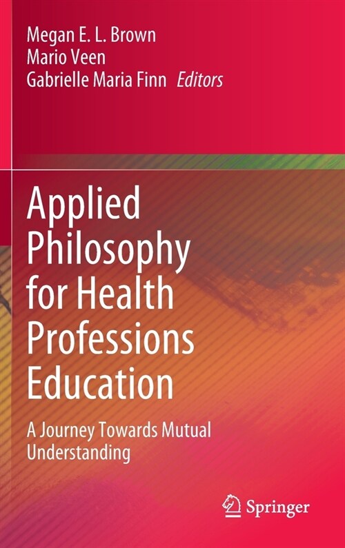 Applied Philosophy for Health Professions Education: A Journey Towards Mutual Understanding (Hardcover)