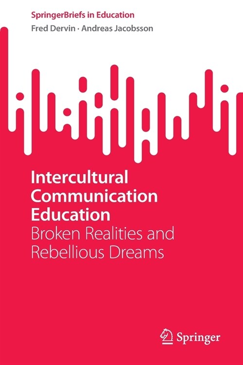 Intercultural Communication Education: Broken Realities and Rebellious Dreams (Paperback)