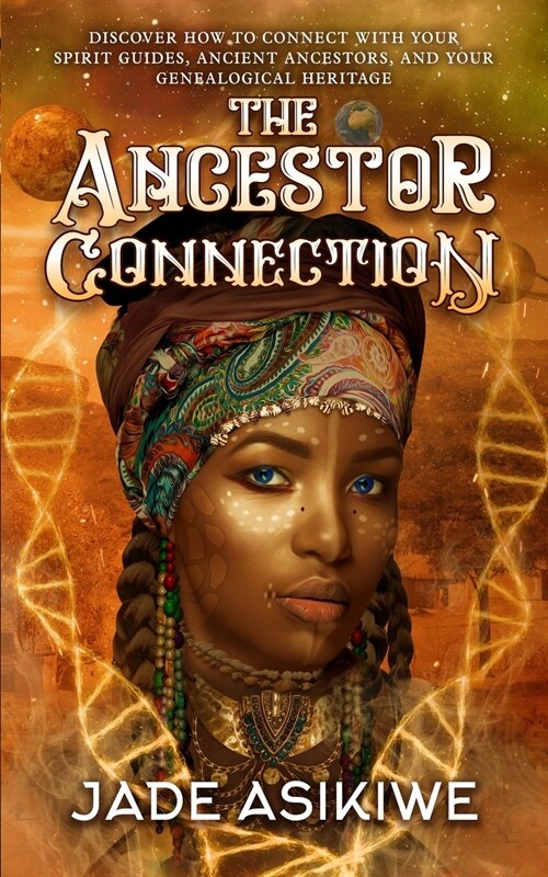 The Ancestor Connection: Discover How to Connect With Your Spirit Guides, Ancient Ancestors, and Your Genealogical Heritage (Paperback)