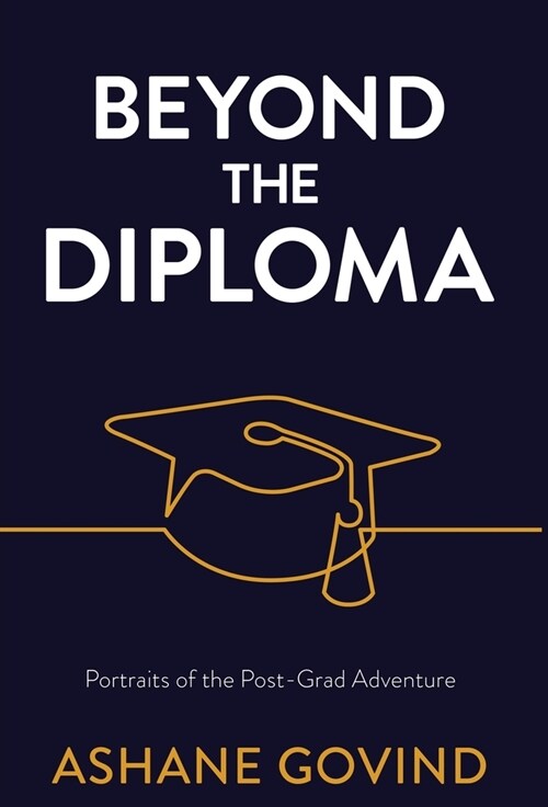 Beyond the Diploma: Portraits of the Post-Grad Adventure (Hardcover)