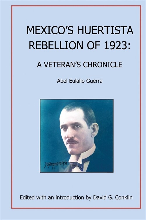 Mexicos De la Huerta Rebellion: A Veterans Chronicle (Paperback)