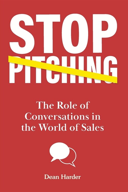 Stop Pitching!: The Role of Conversations in the World of Sales (Paperback)